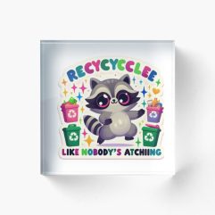 Recycle Like Nobody's Watching acrylic block