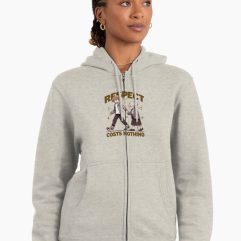 Respect costs nothing zipped hoodie